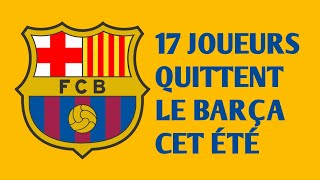 ✅OFFICIEL : 17 JOUEURS QUITTENT LE BARÇA CET ÉTÉ