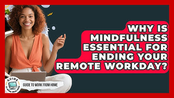 Why Is Mindfulness Essential For Ending Your Remote Workday? - Guide To Work From Home