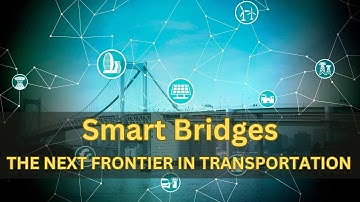 Smart Bridges: The Next Frontier in Transportation Infrastructure