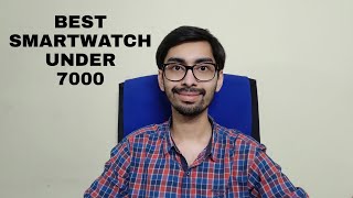 Best SmartWatch under 7000 rupees 