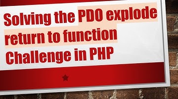 Solving the PDO explode return to function Challenge in PHP