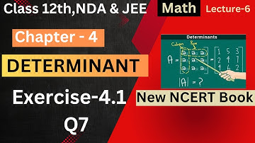 Exercise 4.1 Q7 NCERT Class 12th Math Chapter 4 Determinant||Ch 4 Determinant Exercise 4.1 Q7