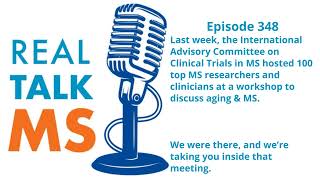 Episode 348: From the International Advisory Committee on Clinical Trials in MS Aging & MS Workshop