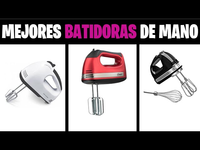 Que debes tener en cuenta para elegir la mejor batidora de mano?