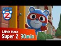 [Super Z] Little Hero Super Z Episode l Funny episode 7 l 30min Play