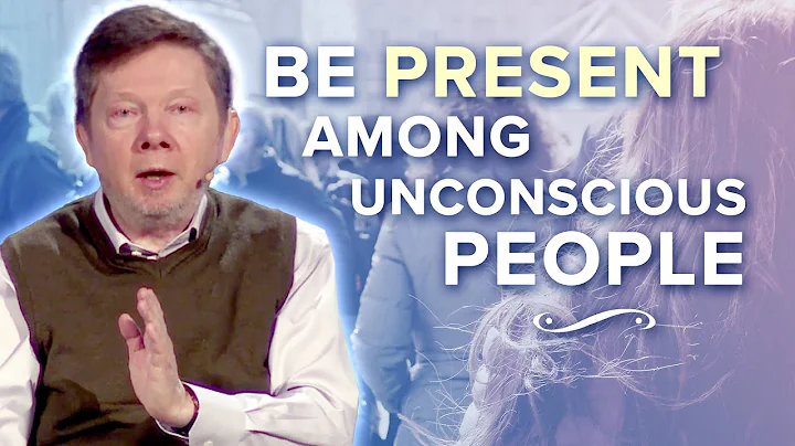 How to Maintain Presence Among Unconscious People | Eckhart Tolle