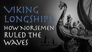 Viking Longships: How Norsemen Ruled the Waves (Vikings Documentary)