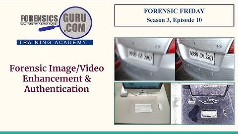 Forensic Friday Season 3, Ep 10 - Forensic Image/Video Enhancement & Authentication