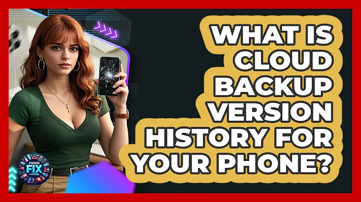 What Is Cloud Backup Version History For Your Phone? - Phone Fix and Features