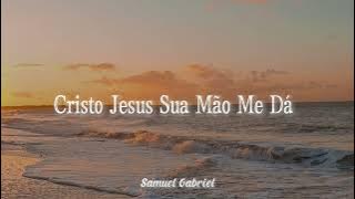 Hino 76 CCB Cristo Jesus Sua Mão Me Dá - Samuel Gabriel