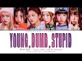 NMIXX - &#39;Young, Dumb, Stupid&#39; Lyrics (Color Coded Han/Rom/Eng) | ShadowByYoongi