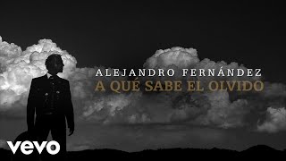 Video thumbnail of "Alejandro Fernández - A Qué Sabe El Olvido (Lyric Video)"