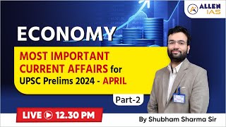Most Important Current Affairs for UPSC Prelims 2024 | Economy | ALLEN IAS | By Shubham Sharma Sir