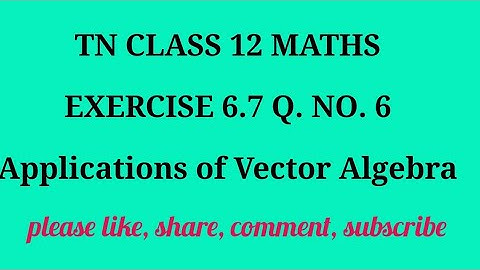 TN 12 Maths chapter 6 Applications of Vector Algebra exercise 6.7 question number 6