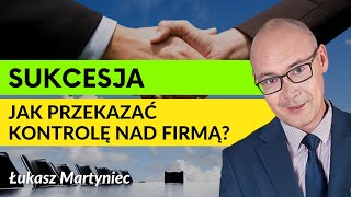 Sukcesja firmy - od czego zacząć i jak to zrobić? | Łukasz Martyniec