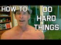 How to do difficult things