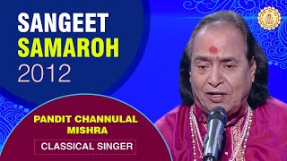 Sangeet Samaroh 2012 | Pandit Channulal Mishra | Classical singer