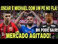 FLAMENGO SE APROXIMA DE CONTRATAR OSCAR E DE REPATRIAR MICHAEL, MAS APARECEU NOVO INTERESSADO EM BH!