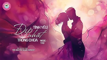 TÌNH YÊU ĐẸP NHẤT TRONG CHÚA | KHÚC CA CHỮA LÀNH TRÁI TIM | SONG HY VONG TV