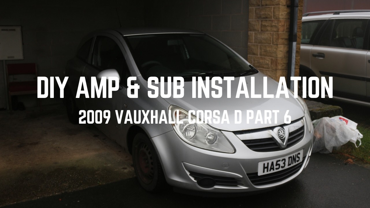 DIY amp & sub installation - 2009 Vauxhall Corsa D Part 6