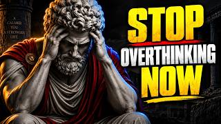 The Stoic Way to Stop Overthinking Everything| Stoic Wisdom