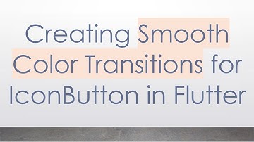 Creating Smooth Color Transitions for IconButton in Flutter