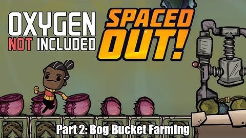Oxygen Not Included: Spaced Out! First DLC Run! (Part 2 - Bog Bucket Farming)