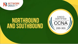 CCNA 200 - 301 - Lesson 108: Northbound and Southbound Update