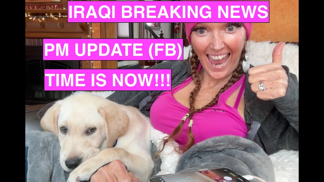 Iraq Breaking News + PM Update (FB) | Intel Summary (Time Is Now)