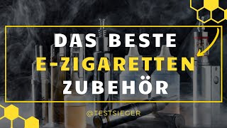 Das beste E-Zigarette Zubehör TEST - Welche E-Zigaretten Zubehör kaufen ?