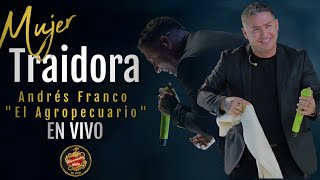 Mujer Traidora (EN VIVO) Andrés Franco - El Agropecuario