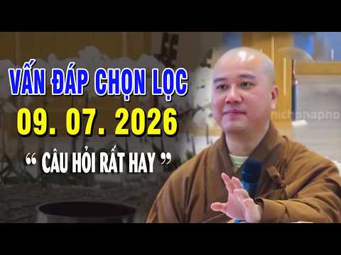 Vấn Đáp Chọn Lọc "Câu Hỏi Rất Hay" ĐĂNG NGÀY 09. 07. 2026 - Thầy Thích Pháp Hòa NEW