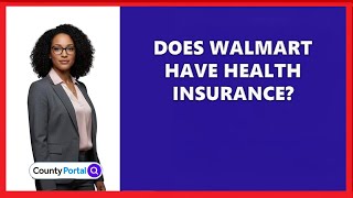Does Walmart Have Health Insurance?