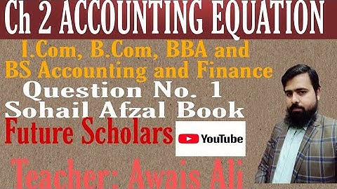 Ch 2 Accounting Equations. Question No.1. I.COM || B.COM || BBA || BS ACCOUNTING AND FINANCE.