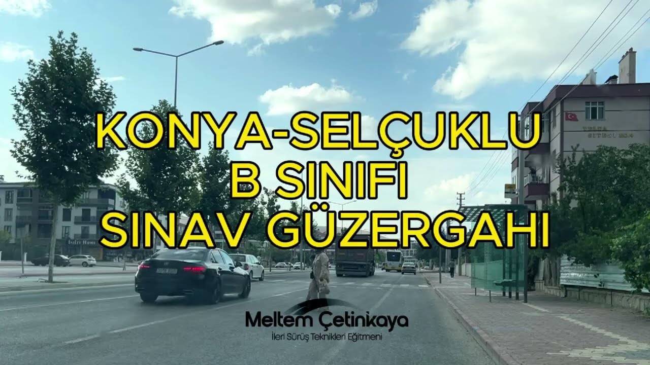 Konya-Selçuklu Ehliyet Sınavı Yeni Güzergahı - Meltem Çetinkaya