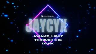 JAYCYX - Awake_Light Through The Dark (Official Audio) | Chasing the Stars