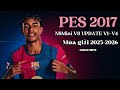 PES 2017 | Hướng dẫn UPDATE V8.1-V8.4 NSMini V8 cho PES 2017 mùa giải 2025-2026 Link Google Drive
