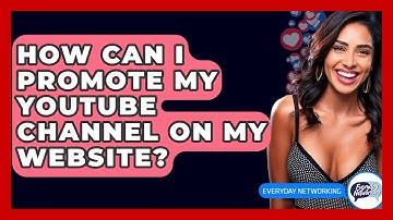 How Can I Promote My YouTube Channel On My Website? - Everyday-Networking