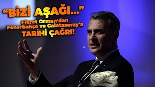 FİKRET ORMAN'DAN FENERBAHÇE VE GALATASARAY'A ÇAĞRI! \