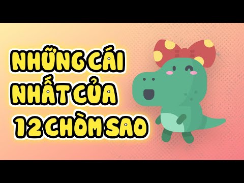 Những Cái Nhất Của 12 Chòm Sao - 12 Cung Hoàng Đạo 12 Tháng Sinh