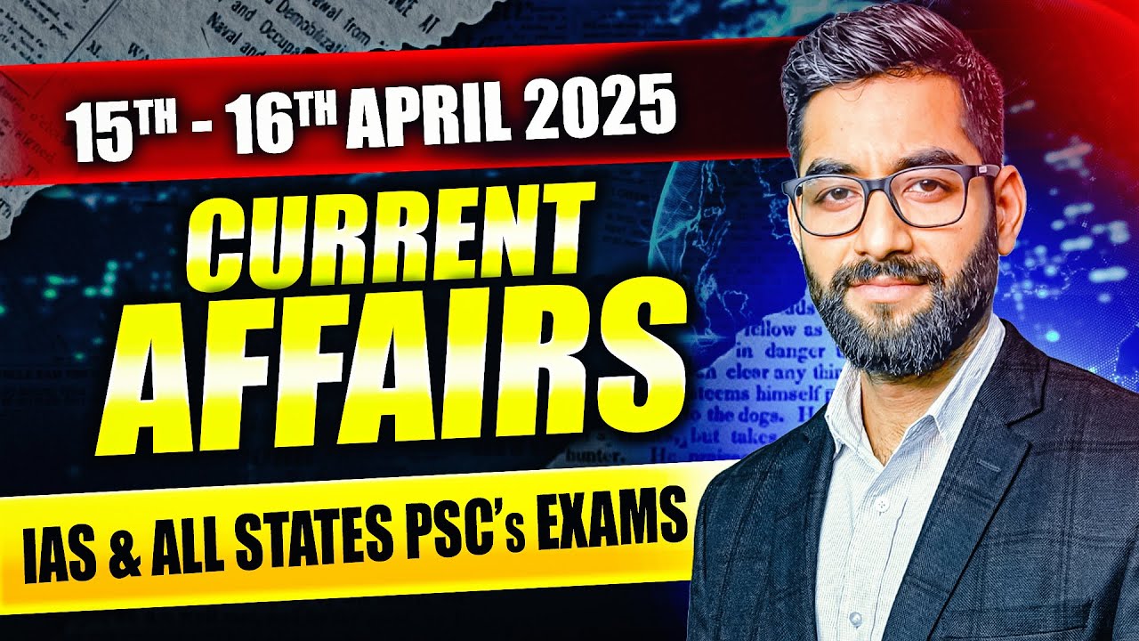 Current Affairs For UPSC & State PSCs | 15th - 16th April 2025 - YouTube