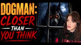 Dogman: Closer Than You Think... Real Encounters That Will Terrify You