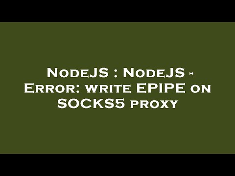 NodeJS : NodeJS - Error: write EPIPE on SOCKS5 proxy
