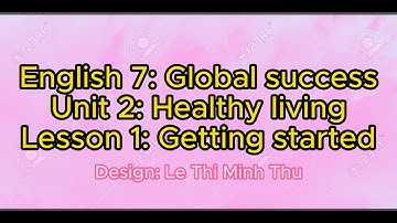 VOCABULARY: ENGLISH 7: GLOBAL SUCCESS: UNIT 2:  HEALTHY LIVING GETTING STARTED