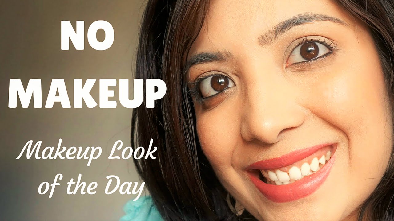 No Makeup Makeup Look For Indian Skin Basic Natural Makeup Routine