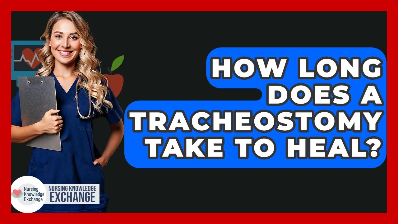How Long Does A Tracheostomy Take To Heal? - Nursing Knowledge Exchange