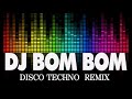 DJ BOM BOM - DISCO NONSTOP TECHNO REMIX -  DJ BOMBOM   MUSIC REMIX