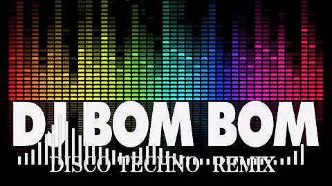 DJ BOM BOM - DISCO NONSTOP TECHNO REMIX -  DJ BOMBOM   MUSIC REMIX