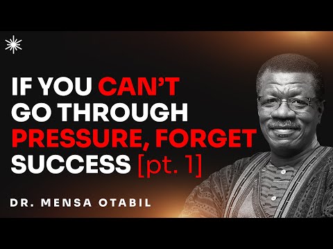 DON'T DOGDE PRESSURE; IT LEADS TO EXCELLENCE [PART 1] - DR MENSA OTABIL