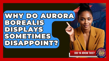 Why Do Aurora Borealis Displays Sometimes Disappoint? - Did Ya Know This